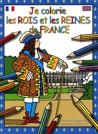 Dominique Erhard - Je colorie les Rois et Reines de France - Edition bilingue français-anglais.