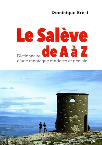 Dominique Ernst - Le Salève de A à Z - Dictionnaire d'une montagne modeste et géniale.