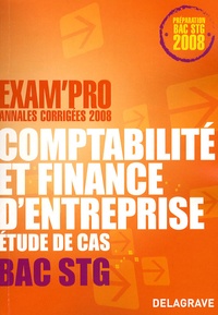 Dominique Estournet - Comptabilité et finance d'entreprise Bac STG - Etude de cas, Annales corrigées 2008.
