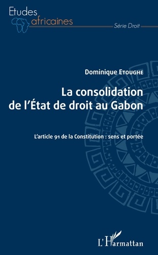 La consolidation de l'Etat de droit au Gabon. L'article 91 de la Constitution : sens et portée