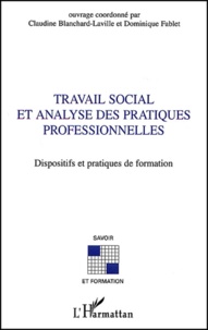 Dominique Fablet (1953- 2013) et Claudine Blanchard-Laville - Travail Social Et Analyse Des Pratiques Professionnelles. Dispositifs Et Pratiques De Formation.
