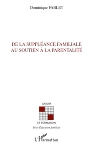 Dominique Fablet - De la suppléance familiale au soutien à la parentalité.
