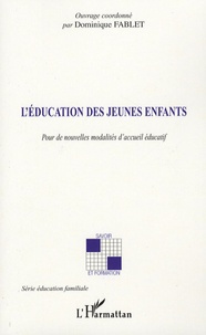 Dominique Fablet - L'éducation des jeunes enfants - Pour de nouvelles modalités d'accueil éducatif.