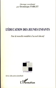 Dominique Fablet - L'éducation des jeunes enfants - Pour de nouvelles modalités d'accueil éducatif.