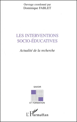 Dominique Fablet - Les Interventions Socio-Educatives. Actualite De La Recherche.
