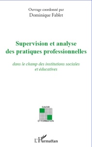 Dominique Fablet - Supervision et analyse des pratiques professionnelles dans le champ des institutions sociales et éducatives.