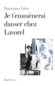 Dominique Fabre - Je t'emmenerai danser chez Lavorel - Poèmes.