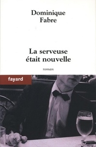 Dominique Fabre - La serveuse était nouvelle.