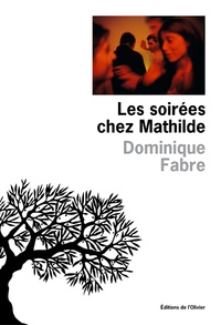 Dominique Fabre - Les soirées chez Mathilde - Ceux qui partent ont toujours raison.