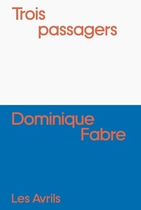 Dominique Fabre - Trois passagers.