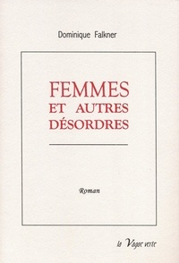 Dominique Falkner - Femmes et autres desordres.