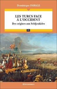 Dominique Farale - Les Turcs face à l'Occident - Des origines aux Seldjoukides.
