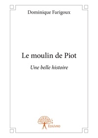 Dominique Farigoux - Le moulin de Piot - une belle histoire.