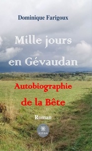 Dominique Farigoux - Mille jours en Gévaudan - Autobiographie de la Bête.