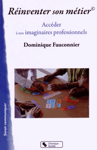Dominique Fauconnier - Réinventer son métier - Accéder à nos imaginaires professionnels.