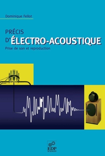Précis d'électro-acoustique. Prise de son et reproduction