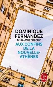 Dominique Fernandez - Aux confins de la Nouvelle-Athènes.