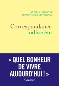 Dominique Fernandez et Arthur Dreyfus - Correspondance indiscrète.