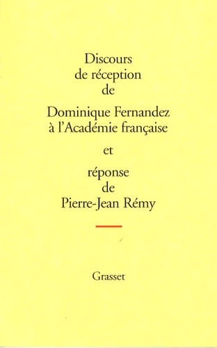 Dominique Fernandez et Pierre-Jean Rémy - Discours de réception de Dominique Fernandez à l'Académie française et réponse de Pierre-Jean Rémy.