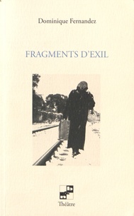 Dominique Fernandez - Fragments d'exil.