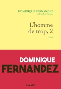 Dominique Fernandez - L'homme de trop - Tome 2 : La liberté trahie.