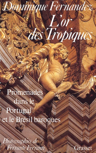L'Or Des Tropiques. Promenades Dans Le Portugal Et Le Bresil Baroques