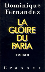 Dominique Fernandez - La Gloire du paria.