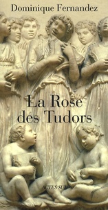 Dominique Fernandez - La Rose des Tudors.
