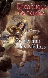 Dominique Fernandez - Le dernier des Médicis.