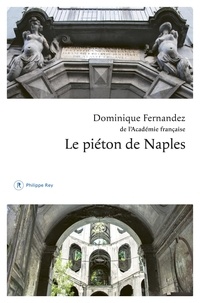 Dominique Fernandez - Le piéton de Naples.