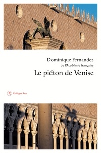 Dominique Fernandez - Le piéton de Venise.
