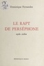 Dominique Fernandez - Le rapt de Perséphone : mythe sicilien.