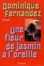 Dominique Fernandez - Une Fleur de jasmin à l'oreille.