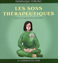 Dominique Ferraro - Les Sons Therapeutiques Dans La Tradition Chinoise. Manuel De Qi Gong Pour Le Bien-Etre Psychologique.