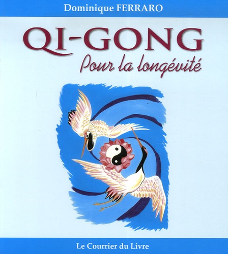 Dominique Ferraro - Qi Gong pour la longévité - Le retour au printemps.