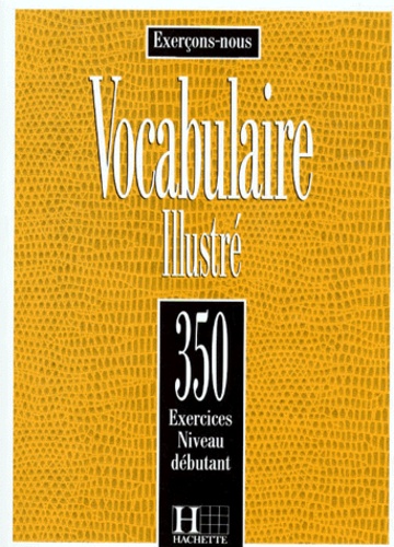 Dominique Filpa-Ekvall et Francis Prouillac - Vocabulaire Illustre. 350 Exercices, Niveau Debutant.