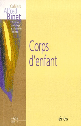 Dominique Fily et  Collectif - Cahiers Alfred Binet N° 658 Mars 1999 : Corps D'Enfant. Actes Du Colloque De Nantes Organise Par Dominique Fily, 30 Janvier 1999.