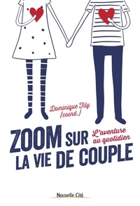Dominique Fily - Zoom sur la vie de couple - L'aventure au quotidien.