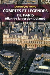 Dominique Foing - Comptes et légendes de Paris - Bilan de la gestion Delanoë.
