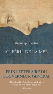 Dominique Fortier - Au péril de la mer.