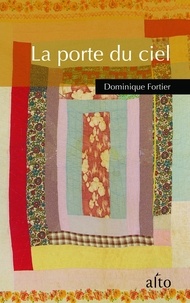 Dominique Fortier - La porte du ciel.