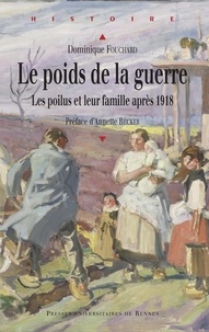 Dominique Fouchard - Le poids de la guerre - Les poilus et leur famille après 1918.