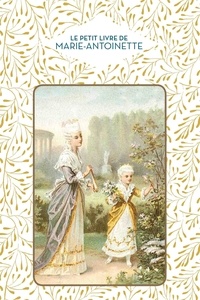 Dominique Foufelle - Le Petit livre de Marie-Antoinette.