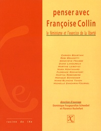 Dominique Fougeyrollas-Schwebel et Florence Rochefort - Penser avec Françoise Collin - Le féminisme et l'exercice de la liberté.