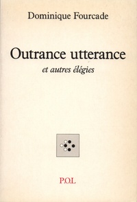 Dominique Fourcade - Outrance utterance - Et autres élégies.