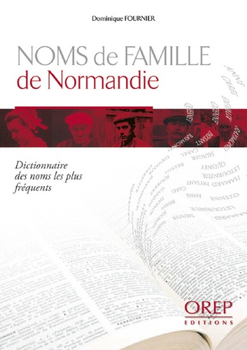 Dominique Fournier - Dictionnaire des noms de famille les plus fréquents en Normandie.