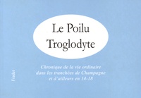 Dominique Fradet - Le poilu troglodyte - Chronique de la vie ordinaire dans les tranchées de Champagne et d'ailleurs en 14-18.