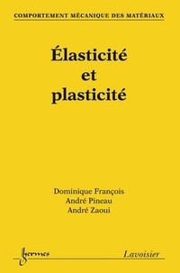 Dominique François et André Pineau - Elasticité et plasticité.