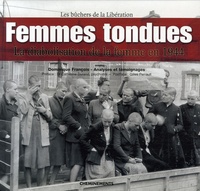Dominique François - Femmes tondues - La diabolisation de la femme en 1944, Les bûchers de la Libération.