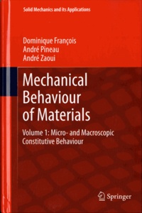 Dominique François et André Pineau - Mechanical Behaviour of Materials. - Volume 1: Micro- and Macroscopic Constitutive Behaviour.